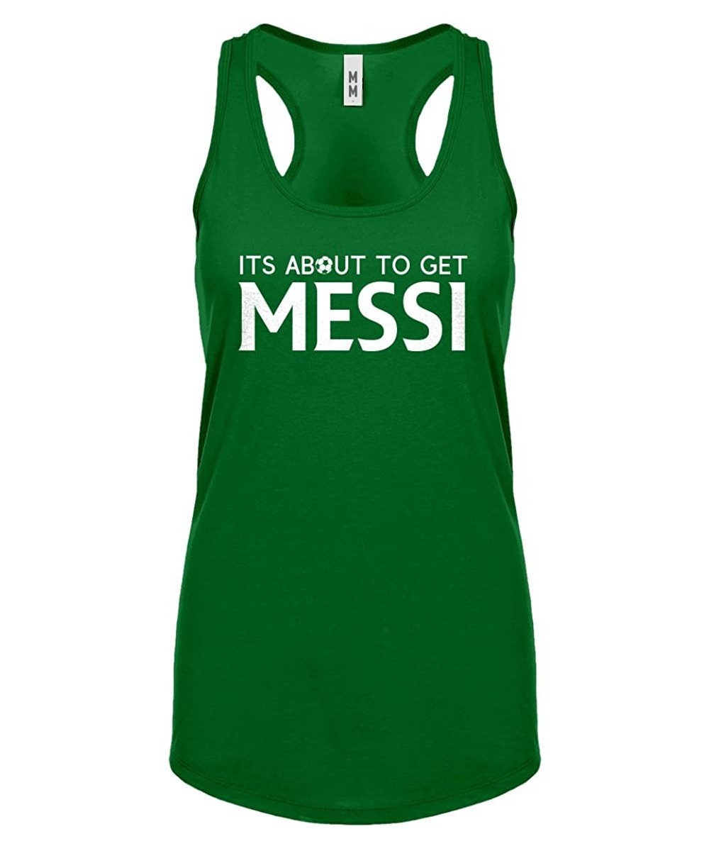 Camisoles & Tanks Its About to Get Messi Womens Racerback Tank Top - Kelly Green - C718866EXIO
